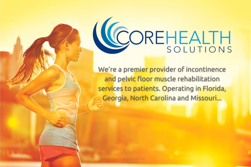 CoreHealth Solutions is a premier provider of incontinence and pelvic floor muscle rehabilitation services to patients. Operating in Florida, Georgia, North Carolina and Missouri.